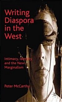 Writing Diaspora in the West : Intimacy, Identity and the New Marginalism (Hardcover)