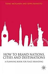 How to Brand Nations, Cities and Destinations : A Planning Book for Place Branding (Hardcover)