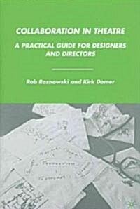 Collaboration in Theatre : A Practical Guide for Designers and Directors (Paperback)