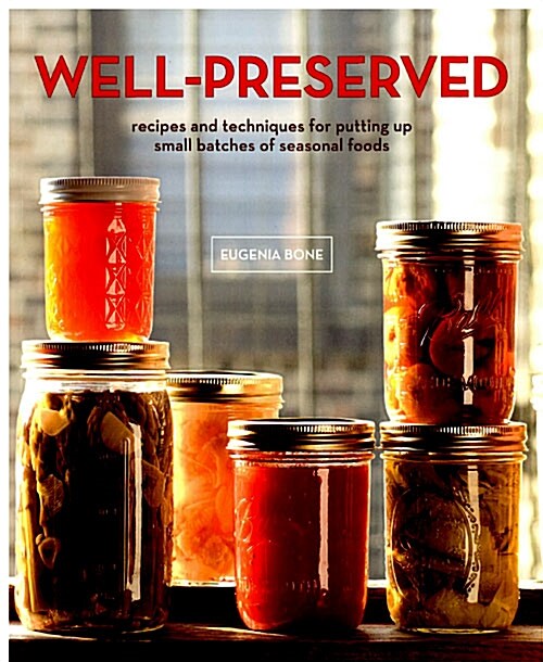 Well-Preserved: Recipes and Techniques for Putting Up Small Batches of Seasonal Foods (Paperback)