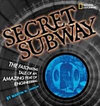 Secret Subway: The Fascinating Tale of an Amazing Feat of Engineering (Library Binding)
