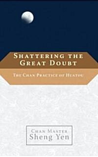 Shattering the Great Doubt: The Chan Practice of Huatou (Paperback)