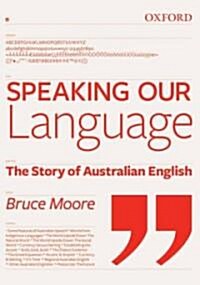 Speaking Our Language: The Story of Australian English (Paperback)