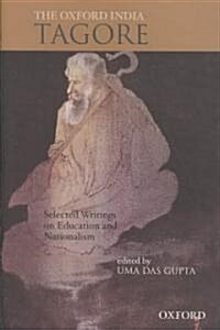 The Oxford India Tagore: Selected Writings on Education and Nationalism (Hardcover)