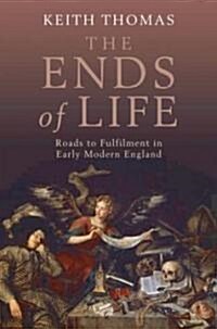 The Ends of Life : Roads to Fulfilment in Early Modern England (Hardcover)