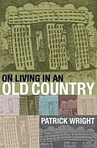 On Living in an Old Country : The National Past in Contemporary Britain (Paperback, Updated Edition)