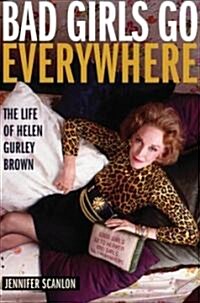 [중고] Bad Girls Go Everywhere: The Life of Helen Gurley Brown (Hardcover)
