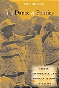 The Dance of Politics: Gender, Performance, and Democratization in Malawi (Hardcover)