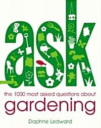 Ask: The 1,000 Most Asked Questions about Gardening (Paperback)