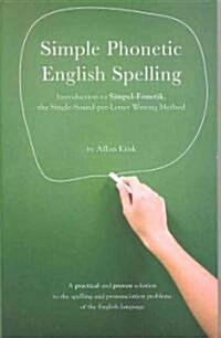 Simple Phonetic English Spelling: Introduction to Simpel-Fonetik, the Single-Sound-Per-Letter Writing Method (Paperback)