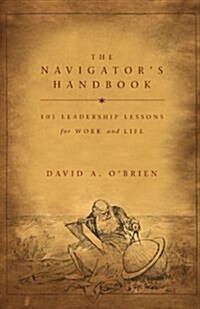 The Navigators Handbook: 101 Leadership Lessons for Work and Life (Paperback)