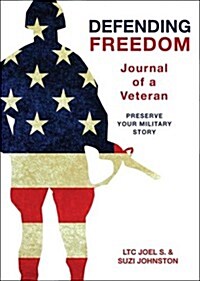 Defending Freedom: Journal of a Veteran: Preserve Your Military Story (Paperback)