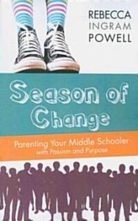 Season of Change: Parenting Your Middle Schooler with Passion and Purpose (Paperback)