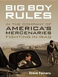 Big Boy Rules: Americas Mercenaries Fighting in Iraq (Audio CD)