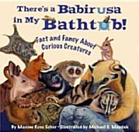 Theres a Babirusa in My Bathtub: Fact and Fancy about Curious Creatures (Hardcover)