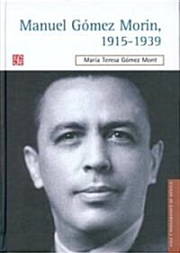 Manuel Gomez Morin, 1915-1939: La Raiz y La Simiente de Un Proyecto Nacional (Paperback)