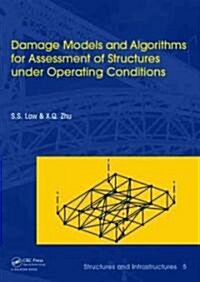 Damage Models and Algorithms for Assessment of Structures under Operating Conditions : Structures and Infrastructures Book Series, Vol. 5 (Hardcover)
