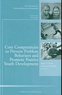 Core Competencies to Prevent Problem Behaviors and Promote Positive Youth Development : New Directions for Child and Adolescent Development, Number 12 (Paperback)