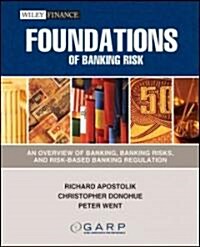 Foundations of Banking Risk : An Overview of Banking, Banking Risks, and Risk-based Banking Regulation (Paperback)