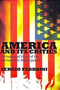 America and Its Critics : Virtues and Vices of the Democratic Hyperpower (Paperback)