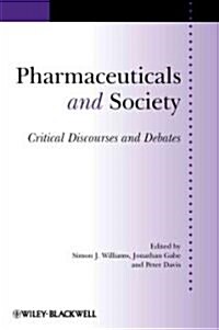 Pharmaceuticals and Society Pharmaceuticals and Society: Critical Discourses and Debates Critical Discourses and Debates (Paperback)