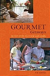 Gourmet Getaways: 50 Top Spots to Cook and Learn (Paperback)