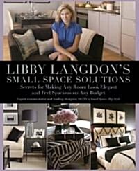 Libby Langdons Small Space Solutions: Secrets for Making Any Room Look Elegant and Feel Spacious on Any Budget (Paperback)