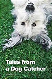 Tales from a Dog Catcher (Paperback, 1st)
