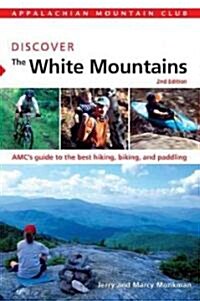 Discover the White Mountains: AMCs Guide to the Best Hiking, Biking, and Paddling (Paperback, 2)