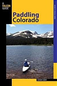 Paddling Colorado: A Guide To The States Best Paddling Routes (Paperback)