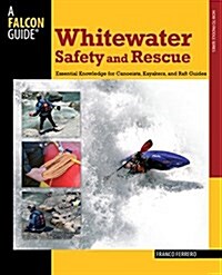 Whitewater Safety and Rescue: Essential Knowledge for Canoeists, Kayakers, and Raft Guides (Paperback)