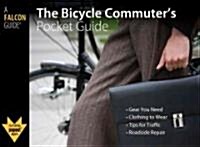 Bicycle Commuters Pocket Guide: *Gear You Need * Clothes to Wear * Tips for Traffic * Roadside Repair (Paperback)