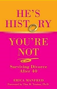 Hes History, Youre Not: Surviving Divorce After 40 (Paperback)