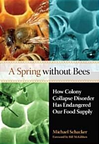 Spring Without Bees: How Colony Collapse Disorder Has Endangered Our Food Supply (Paperback)
