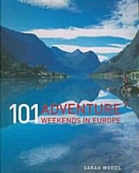 101 Adventure Weekends in Europe (Paperback, 1st)