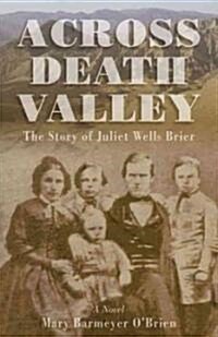 Across Death Valley: The Pioneer Journey of Juliet Wells Brier (Paperback)