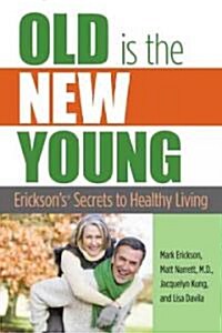 Old Is the New Young: Ericksons Secrets to Healthy Living (Paperback)