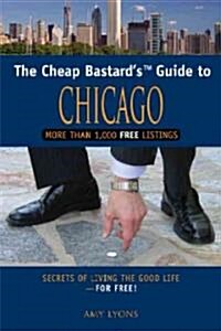 Cheap Bastards(tm) Guide to Chicago: Secrets of Living the Good Life--For Free! (Paperback, 2)