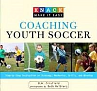 Coaching Youth Soccer: Step-By-Step Instruction on Strategy, Mechanics, Drills, and Winning (Paperback)