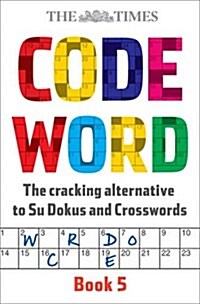 The Times Codeword 5 : 150 Cracking Logic Puzzles (Paperback)