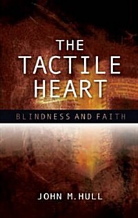 The Tactile Heart : Blindness and Faith (Paperback)