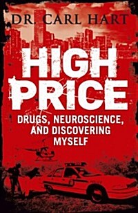 High Price : Drugs, Neuroscience, and Discovering Myself (Paperback)