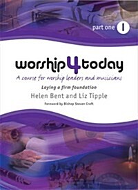 Worship 4 Today Part 1: A Course for Worship Leaders and Musicians (Paperback)