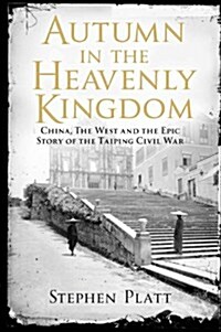 Autumn in the Heavenly Kingdom : China, the West and the Epic Story of the Taiping Civil War (Paperback)