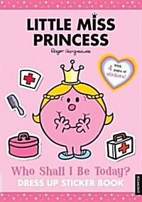 Little Miss Princess: Who Shall I be Today? : Dress Up Sticker Book (Paperback)