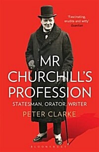 Mr Churchills Profession : Statesman, Orator, Writer (Paperback)