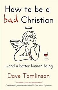 How to be a Bad Christian : ... And a better human being (Paperback)