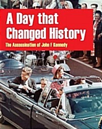 A Day That Changed History: The Assassination of John F. Kennedy (Hardcover)