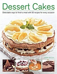Dessert Cakes : Delectable Ways to Finish a Meal with 50 Recipes for Every Occasion (Paperback)