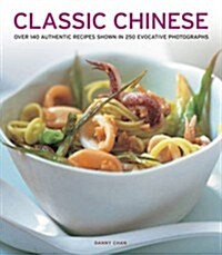 Classic Chinese : Over 140 Authentic Recipes Shown in 250 Evocative Photographs (Paperback)